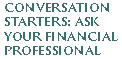 Conversation Starters: Ask your financial professional